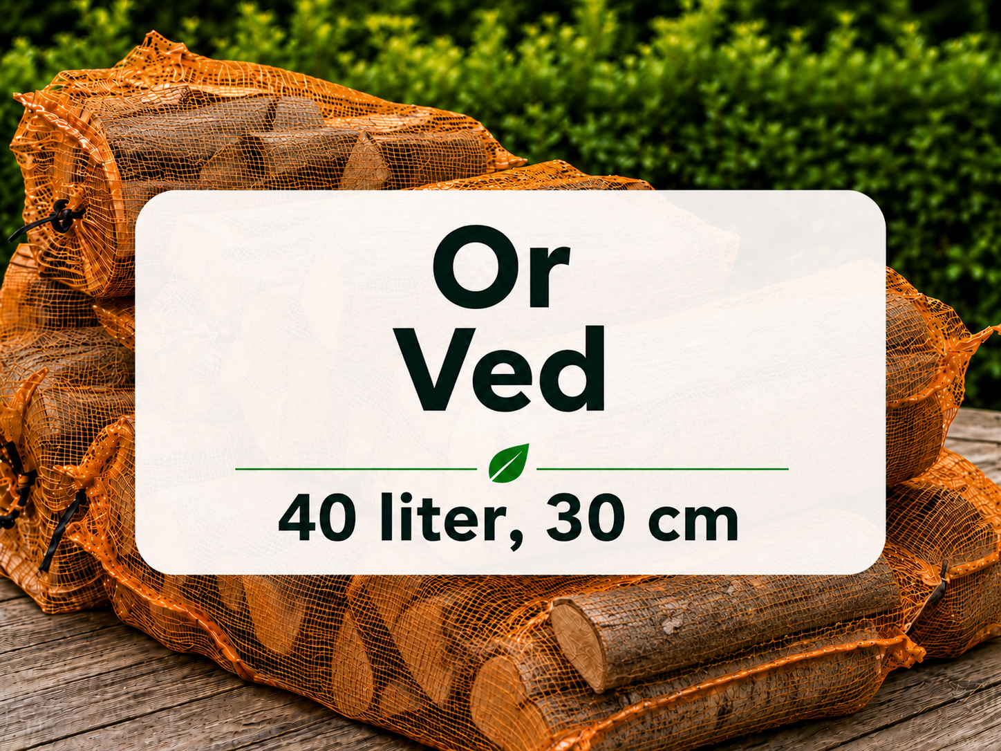 Or ved 30 cm - 40 liter